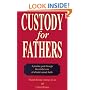 Custody for Fathers: A Practical Guide Through the Combat Zone of a Brutal Custody Battle