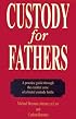 Custody for Fathers: A Practical Guide Through the Combat Zone of a Brutal Custody Battle