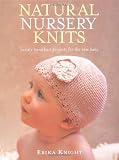 Natural Nursery Knits: Twenty Handknit Projects for the New Baby