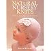 Natural Nursery Knits: Twenty Handknit Projects for the New Baby