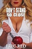 Don't stand so close