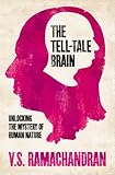 The tell-tale brain : unlocking the mystery of human nature