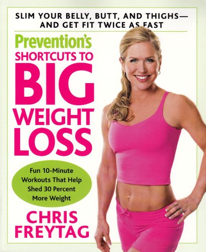 Prevention's Shortcuts to Big Weight Loss: Slim Your Belly, Butt, and Thighs--And Get Fit Twice as Fast