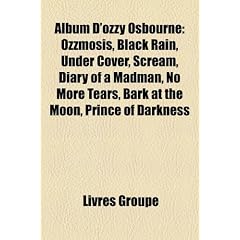 Album D'Ozzy Osbourne: Ozzmosis, Black Rain, Under Cover, Scream, Diary of a Madman, No More Tears, Bark at the Moon, Prince of Darkness