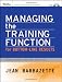 Managing the Training Function For Bottom Line Results: Tools, Models and Best Practices (Essential Tools Resource) Managing the Training Function For Bottom Line Results: Tools, Models and Best Practices (Essential Tools Resource)