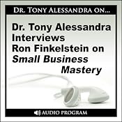 Dr. Tony Alessandra Interviews Ron Finkelstein on Small Business Mastery | [Ron Finkelstein]