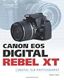 Canon EOS Digital Rebel XT Guide to Digital SLR Photography