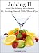 Books : Juicing II: Join The Juicing Revolution By Getting Started With These Tips
