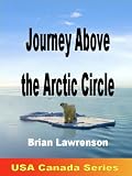 Journey Above the Arctic Circle (USA and Canada Series)