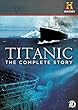 Titanic: The Complete Story