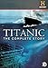 Titanic: The Complete Story