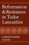 Reformation and Resistance in Tudor Lancashire