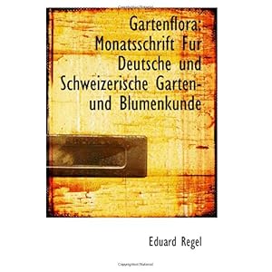【クリックで詳細表示】Gartenflora： Monatsschrift Fur Deutsche und Schweizerische Garten- und Blumenkunde ： Eduard Regel ： 洋書 ： Amazon.co.jp