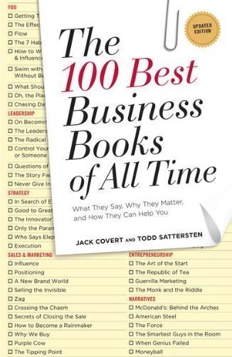 The 100 Best Business Books of All Time: What They Say, Why They Matter, and How They Can Help You Revised Edition by Covert, Jack, Sattersten, Todd [2011]