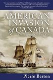 The American Invasion of Canada: The War of 1812s First Year