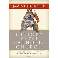History of the Catholic Church: From the Apostolic Age to the Third Millennium by James Hitchcock