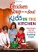 Chicken Soup for the Soul Kids in the Kitchen: Tasty Recipes and Fun Activities for Budding Chefs Chicken Soup for the Soul Kids in the Kitchen: Tasty Recipes and Fun Activities for Budding Chefs