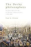 The Derby philosophers : science and culture in British urban society, 1700-1850
