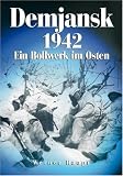Demjansk 1942 - Ein Bollwerk im Osten