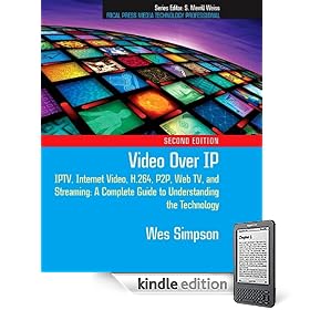 Video Over IP: IPTV, Internet Video, H.264, P2P, Web TV, and Streaming: A Complete Guide to Understanding the Technology Video Over IP: IPTV, Internet Video, H.264, P2P, Web TV, and Streaming: A Complete Guide to Understanding the Technology