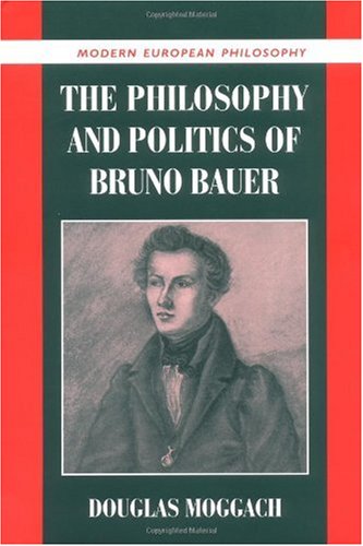 The Philosophy and Politics of Bruno Bauer (Modern European Philosophy)