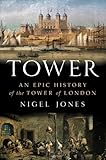 Tower: An Epic History of the Tower of London