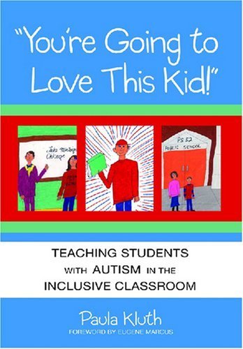 You're Going to Love This Kid!: Teaching Children with Autism in the Inclusive Classroom 1st (first) by Kluth, Paula (2003) Paperback