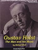Gustav Holst : the man and his music