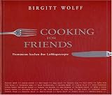 Cooking for Friends - Prominente kochen ihre Lieblingsrezepte - Birgitt Wolff