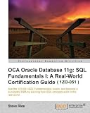 OCA Oracle Database 11g: SQL Fundamentals I: A Real World Certification Guide ( 1ZO-051 )