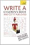 Write a Children's Book - And Get It Published: Teach Yourself