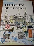 Dublin be proud : in celebration of Dublin's millenium year 1988
