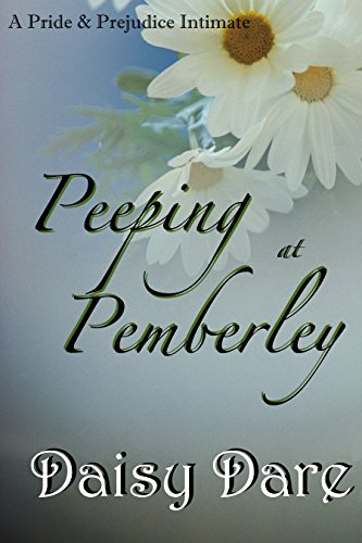 Peeping at Pemberley: A Pride and Prejudice Intimate