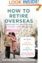 How to Retire Overseas: Everything You Need to Know to Live Well (for Less) Abroad