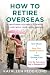 Search : How to Retire Overseas: Everything You Need to Know to Live Well (for Less) Abroad