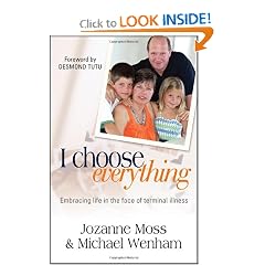 I Choose Everything: Embracing Life in the Face of Terminal Illness by Jozanne Moss and Michael Wenham