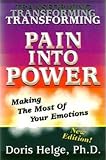 Transforming Pain into Power : Making the Most of Your Emotions, New Edition
