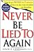 Never Be Lied to Again: How to Get the Truth In 5 Minutes Or Less In Any Conversation Or Situation
