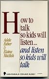 How to Talk So Kids Will Listen and Listen So Kids Will Talk