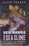 Sex, drugs, and sea slime : the oceans' oddest creatures and why they matter