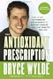 The Antioxidant Prescription: How to Use the Power of Antioxidants to Prevent Disease and Stay Healthy for Life