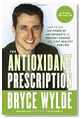 The Antioxidant Prescription: How to Use the Power of Antioxidants to Prevent Disease and Stay Healthy for Life