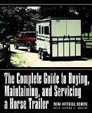The Complete Guide to Buying, Maintaining and Servicing a Horse Trailer **ISBN: 9780876056868**