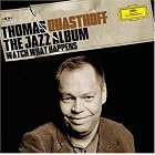 Watch What Happens: The Jazz Album by Fiete Felsch, Gary Foster, Marcus Bartelt, Dieter Ilg, and Andreas Maile