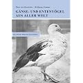 G�nse- und Entenv�gel aus aller Welt: Eine zusammenfassende �berschau �ber die G�nse- und Entenv�gel der Welt