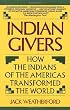 Indian Givers: How the Indians of the Americas Transformed the World