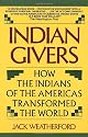 Indian Givers: How the Indians of the Americas Transformed the World