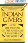 Indian Givers: How the Indians of the Americas Transformed the World