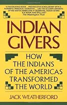 Indian Givers: How the Indians of the Americas Transformed the World