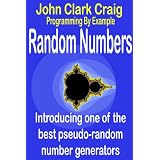 Random Numbers - introducing one of the best psuedorandom number generators (Programming by Example) ~ John Craig
